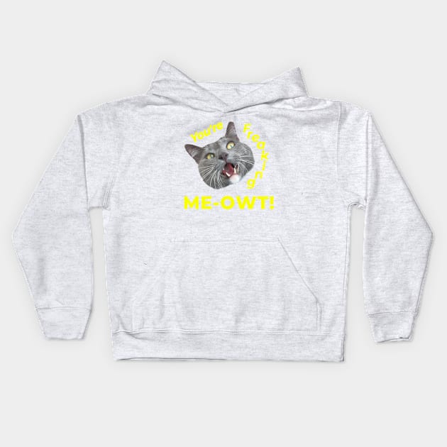 You're Freaking Meowt! Surprised Kitty Kids Hoodie by RogerTheCat